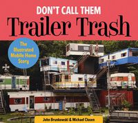 Cover image for Don't Call Them Trailer Trash: The Illustrated Mobile Home Story