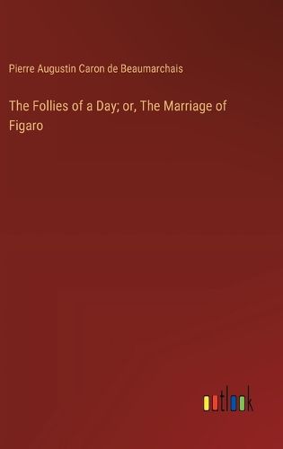 Cover image for The Follies of a Day; or, The Marriage of Figaro