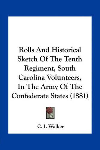 Rolls and Historical Sketch of the Tenth Regiment, South Carolina Volunteers, in the Army of the Confederate States (1881)