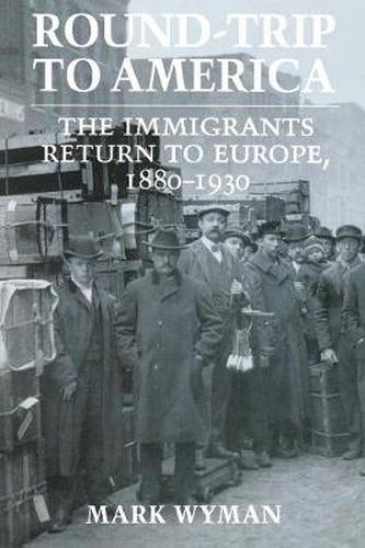 Cover image for Round-trip to America: Immigrants Return to Europe, 1880-1930