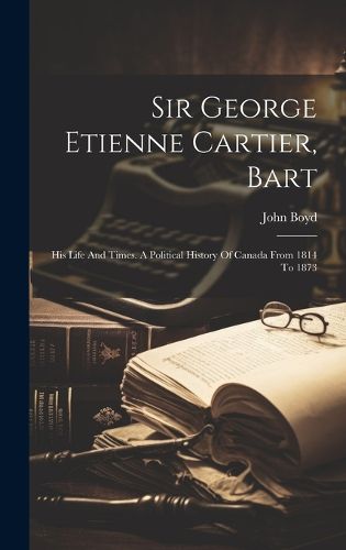 Cover image for Sir George Etienne Cartier, Bart