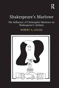 Cover image for Shakespeare's Marlowe: The Influence of Christopher Marlowe on Shakespeare's Artistry