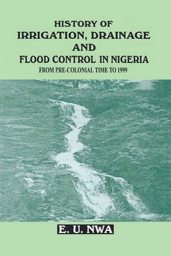 Cover image for History of Irrigation, Drainage and Flood Control in Nigeria: From Pre-colonial Time to 1999