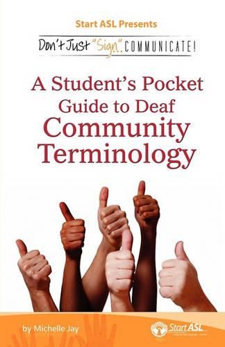 Cover image for Don't Just Sign... Communicate!: A Student's Pocket Guide to Deaf Community Terminology