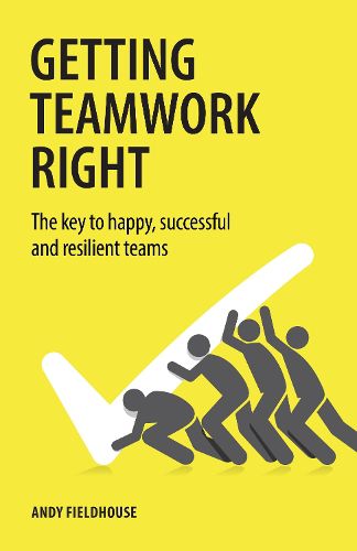 Cover image for Getting Teamwork Right: The key to happy, successful and resilient teams
