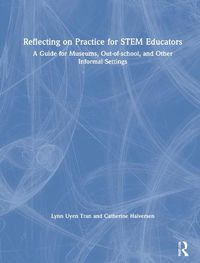 Cover image for Reflecting on Practice for STEM Educators: A Guide for Museums, Out-of-School, and Other Informal Settings