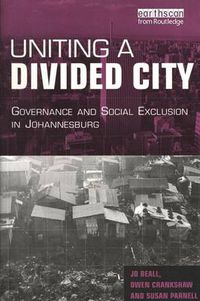 Cover image for Uniting a Divided City: Governance and Social Exclusion in Johannesburg