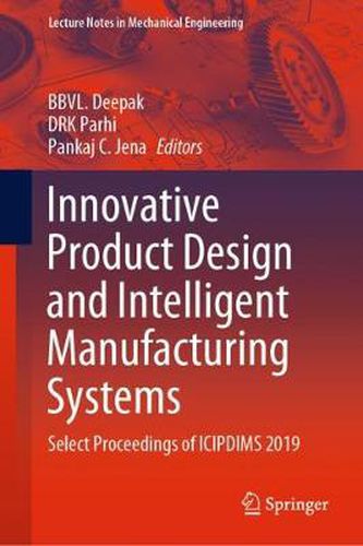 Cover image for Innovative Product Design and Intelligent Manufacturing Systems: Select Proceedings of ICIPDIMS 2019