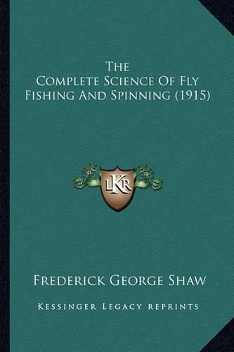 Cover image for The Complete Science of Fly Fishing and Spinning (1915)