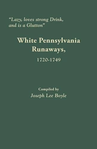 Lazy, loves strong Drink, and is a Glutton: White Pennsylvania Runaways, 1720-1749