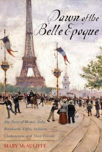 Cover image for Dawn of the Belle Epoque: The Paris of Monet, Zola, Bernhardt, Eiffel, Debussy, Clemenceau, and Their Friends