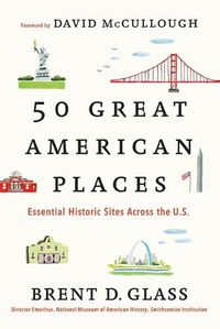 Cover image for 50 Great American Places: Essential Historic Sites Across the U.S.