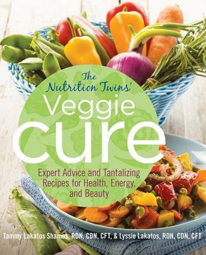 Cover image for Nutrition Twins' Veggie Cure: Expert Advice And Tantalizing Recipes For Health, Energy, And Beauty