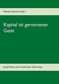 Cover image for Kapital ist geronnener Geist: Joseph Beuys zum hundertsten Geburtstag