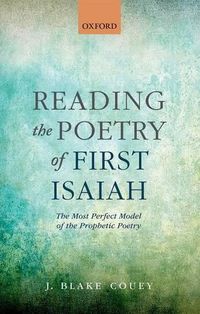 Cover image for Reading the Poetry of First Isaiah: The Most Perfect Model of the Prophetic Poetry