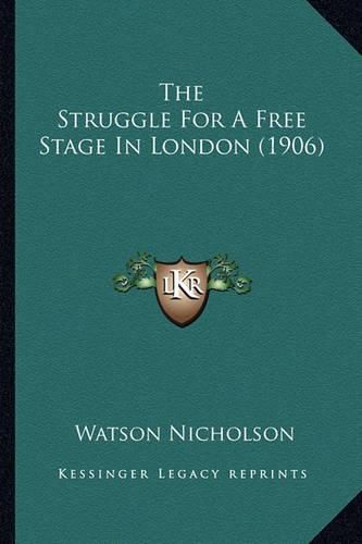 Cover image for The Struggle for a Free Stage in London (1906)