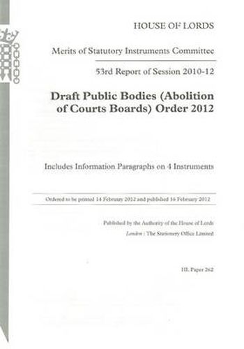 53rd report of session 2010-12: draft Public Bodies (Abolition of Courts Boards) Order 2012, includes information paragraphs on 4 instruments