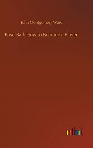 Cover image for Base-Ball: How to Become a Player