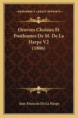 Oeuvres Choisies Et Posthumes de M. de La Harpe V2 (1806)