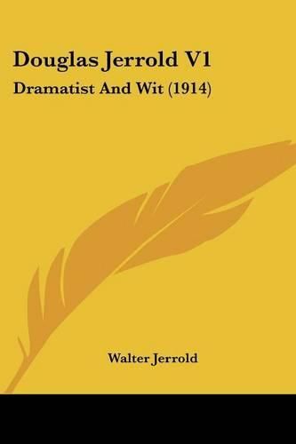 Douglas Jerrold V1: Dramatist and Wit (1914)