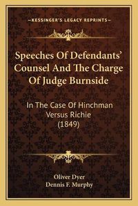 Cover image for Speeches of Defendants' Counsel and the Charge of Judge Burnside: In the Case of Hinchman Versus Richie (1849)