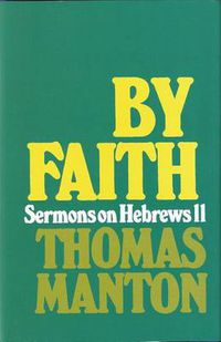 Cover image for By Faith: Sermons on Hebrews 11