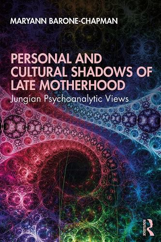 Cover image for Personal and Cultural Shadows of Late Motherhood: Jungian Psychoanalytic Views