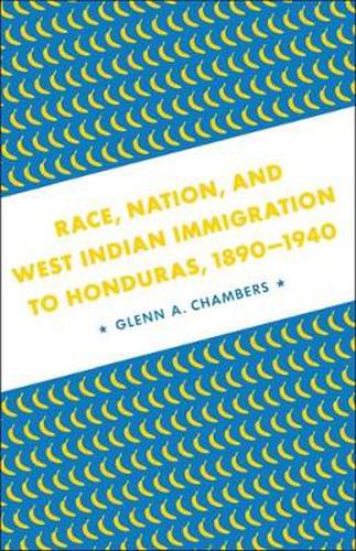 Cover image for Race, Nation, and West Indian Immigration to Honduras, 1890-1940