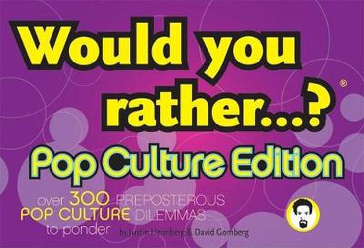 Cover image for Would You Rather...?: Pop Culture Edition: Over 300 Preposterous Pop Culture Dilemmas to Ponder