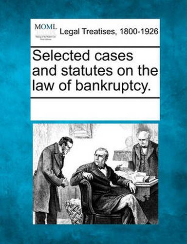 Cover image for Selected Cases and Statutes on the Law of Bankruptcy.