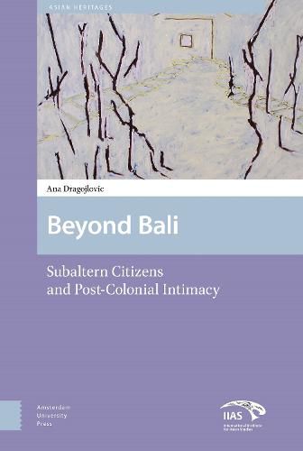 Cover image for Beyond Bali: Subaltern Citizens and Post-Colonial Intimacy