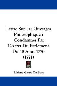 Cover image for Lettre Sur Les Ouvrages Philosophiques: Condamnes Par L'Arret Du Parlement Du 18 Aout 1770 (1771)