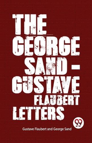 Cover image for The George Sand-Gustave Flaubert Letters