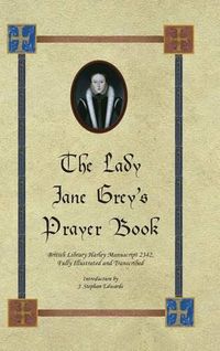 Cover image for The Lady Jane Grey's Prayer Book: British Library Harley Manuscript 2342, Fully Illustrated and Transcribed