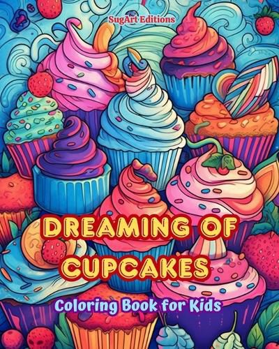 Cover image for Dreaming of Cupcakes Coloring Book for Kids Fun and Adorable Designs for Cake-Loving Kids and Teens