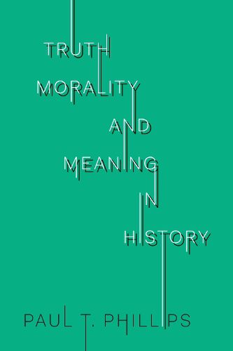 Cover image for Truth, Morality, and Meaning in History