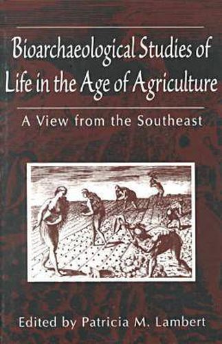 Bioarchaeological Studies of Life in the Age of Agriculture: A View from the Southeast