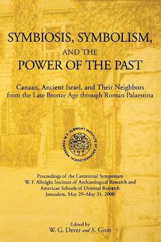 Cover image for Symbiosis, Symbolism, and the Power of the Past: Canaan, Ancient Israel, and Their Neighbors, from the Late Bronze Age through Roman Palaestina