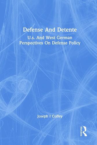 Cover image for Defense And Detente: U.s. And West German Perspectives On Defense Policy