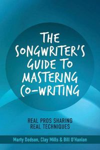 Cover image for The Songwriter's Guide to Mastering Co-Writing: Real Pros Sharing Real Techniques