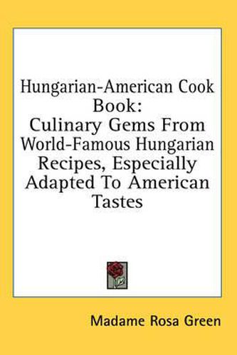 Cover image for Hungarian-American Cook Book: Culinary Gems from World-Famous Hungarian Recipes, Especially Adapted to American Tastes