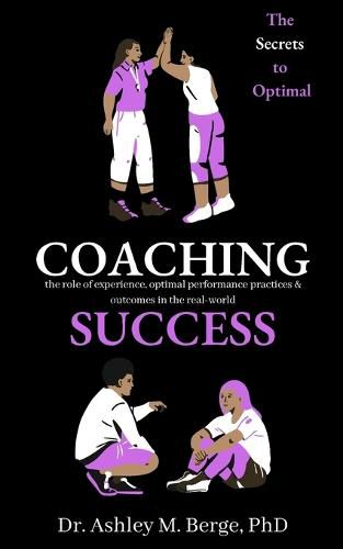 Cover image for The Secrets to Optimal Coaching Success: the role of experience, optimal performance practices and outcomes in the real-world