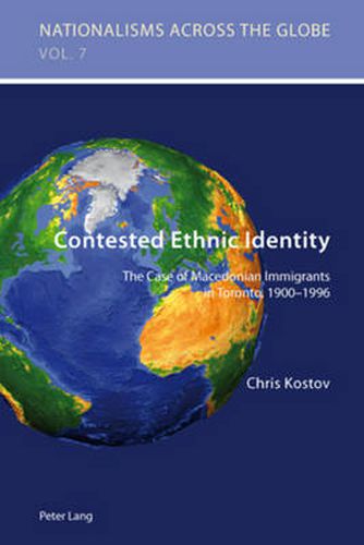 Cover image for Contested Ethnic Identity: The Case of Macedonian Immigrants in Toronto, 1900-1996