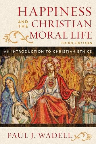 Happiness and the Christian Moral Life: An Introduction to Christian Ethics