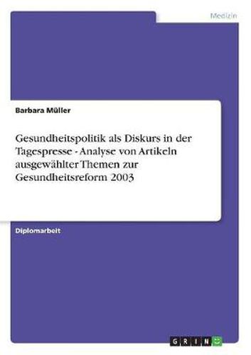 Cover image for Gesundheitspolitik als Diskurs in der Tagespresse - Analyse von Artikeln ausgewahlter Themen zur Gesundheitsreform 2003