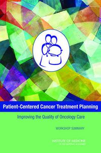 Cover image for Patient-Centered Cancer Treatment Planning: Improving the Quality of Oncology Care: Workshop Summary