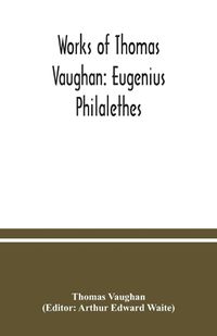 Cover image for Works of Thomas Vaughan: Eugenius Philalethes