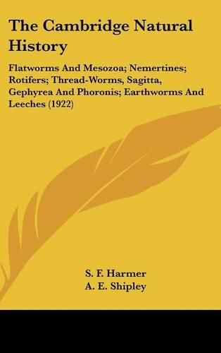Cover image for The Cambridge Natural History: Flatworms and Mesozoa; Nemertines; Rotifers; Thread-Worms, Sagitta, Gephyrea and Phoronis; Earthworms and Leeches (1922)