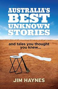 Cover image for Australia's Best Unknown Stories: and tales you thought you knew...
