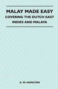 Cover image for Malay Made Easy - Covering The Dutch East Indies And Malaya